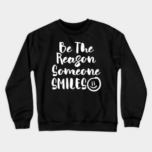 Be the Reason Someone Smiles Crewneck Sweatshirt